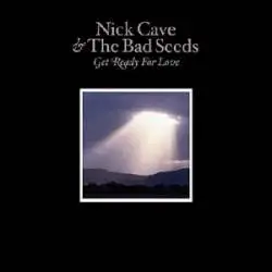 Nick Cave And The Bad Seeds : Get Ready for Love